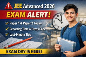 JEE Advanced 2026 Exam Today – Paper 1 & 2 Timings, Admit Card, Dress Code & Last-Minute Tips
