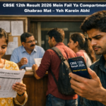 CBSE 12th Result 2026 Mein Fail Ya Compartment? Ghabrao Mat – Yeh Karein Abhi
